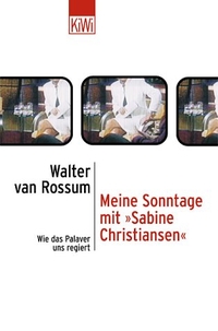 Buchcover: Walter van Rossum. Meine Sonntage mit 'Sabine Christiansen' - Wie das Palaver uns regiert. Kiepenheuer und Witsch Verlag, Köln, 2004.