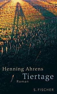 Buchcover: Henning Ahrens. Tiertage - Roman. S. Fischer Verlag, Frankfurt am Main, 2007.
