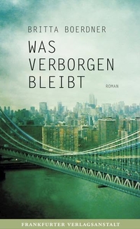 Buchcover: Britta Boerdner. Was verborgen bleibt - Roman. Frankfurter Verlagsanstalt, Frankfurt am Main, 2012.