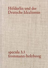 Buchcover: Hölderlin und der Deutsche Idealismus - Band 3, 1-4: Dokumente und Kommentare zu Hölderlins philosophischer Entwicklung und den philosophisch-literarischen Kontexten seiner Zeit. Frommann-Holzboog Verlag, Stuttgart-Bad Cannstatt, 2003.