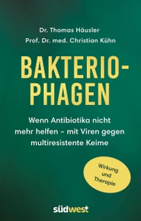 Buchcover: Thomas Häusler / Christian Kühn. Bakteriophagen - Wenn Antibiotika nicht mehr helfen: mit Viren gegen multiresistente Keime.. Südwest Verlag, München, 2022.