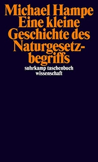 Buchcover: Michael Hampe. Eine kleine Geschichte des Naturgesetzbegriffs. Suhrkamp Verlag, Berlin, 2007.