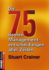 Stuart Crainer. Die 75 besten Managemententscheidungen aller Zeiten. C. Ueberreuter Verlag, Wien, 2000.