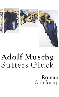 Buchcover: Adolf Muschg. Sutters Glück - Roman. Suhrkamp Verlag, Berlin, 2001.
