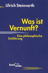 Cover: Ulrich Steinvorth. Was ist Vernunft? - Eine philosophische Einführung. C.H. Beck Verlag, München, 2002.