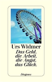 Buchcover: Urs Widmer. Das Geld, die Arbeit, die Angst, das Glück. Diogenes Verlag, Zürich, 2002.