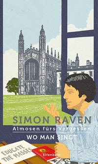 Buchcover: Simon Raven. Wo man singt - Almosen fürs Vergessen, Band 7. Roman. Elfenbein Verlag, Berlin, 2023.