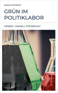 Cover: Ewald Hetrodt. Grün im Politiklabor - Hessen - Modell für Berlin?. Waldemar Kramer Verlag, Frankfurt am Main, 2021.