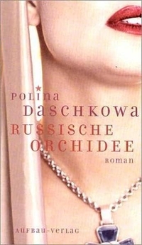 Cover: Polina Daschkowa. Russische Orchidee - Roman. Aufbau Verlag, Berlin, 2003.