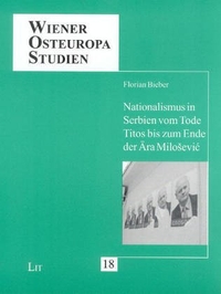 Buchcover: Florian Bieber. Nationalismus in Serbien vom Tode Titos bis zum Ende der Ära Milosevic. LIT Verlag, Münster, 2005.