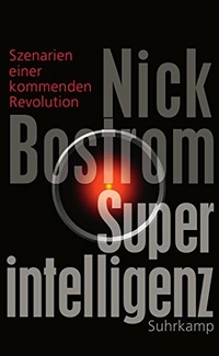 Buchcover: Nick Bostrom. Superintelligenz - Szenarien einer kommenden Revolution. Suhrkamp Verlag, Berlin, 2014.