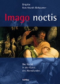 Buchcover: Brigitte Borchardt-Birbaumer. Imago Noctis - Die Nacht in der Kunst des Abendlandes. Böhlau Verlag, Wien - Köln - Weimar, 2003.