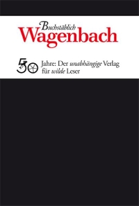 Buchcover: Susanne Schüssler (Hg.). Buchstäblich. Wagenbach - 50 Jahre: Der unabhängige Verlag für wilde Leser . Klaus Wagenbach Verlag, Berlin, 2014.