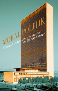 Buchcover: Stefan-Ludwig Hoffmann. Moralpolitik - Geschichte der Menschenrechte im 20. Jahrhundert. Wallstein Verlag, Göttingen, 2010.