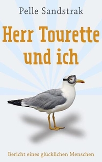 Buchcover: Pelle Sandstrak. Herr Tourette und ich - Bericht eines glücklichen Menschen. Lübbe Verlagsgruppe, Köln, 2009.