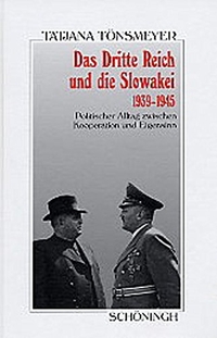 Buchcover: Tatjana Tönsmeyer. Das Dritte Reich und die Slowakai 1939-1945 - Politischer Alltag zwischen Kooperation und Eigensinn. Ferdinand Schöningh Verlag, Paderborn, 2005.