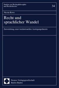 Buchcover: Nicola Rowe. Recht und sprachlicher Wandel - Entwicklung einer institutionellen Auslegungstheorie. Nomos Verlag, Baden-Baden, 2003.