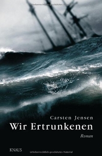 Buchcover: Carsten Jensen. Wir Ertrunkenen - Roman. Albrecht Knaus Verlag, München, 2008.