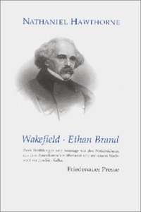 Buchcover: Nathaniel Hawthorne. Wakefield - Ethan Brand - 2 Erzählungen und Auszüge aus Notizbüchern. Friedenauer Presse, Berlin, 2003.