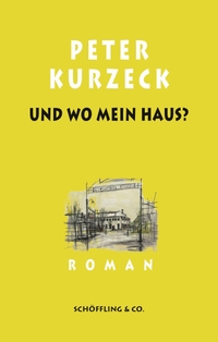 Cover: Peter Kurzeck. Und wo mein Haus? - Roman. Schöffling und Co. Verlag, Frankfurt am Main, 2022.