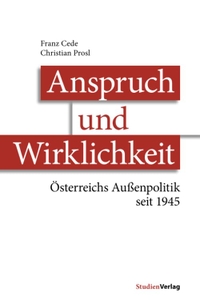 Cover: Franz Cede. Anspruch und Wirklichkeit - Österreichs Außenpolitik seit 1945. Studien Verlag, Innsbruck, 2015.