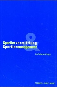 Buchcover: Urs Scherrer (Hg.). Sportlervermittlung und Sportlermanagement. C.H. Beck Verlag, München, 2000.