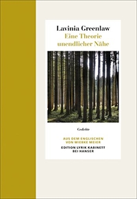 Buchcover: Lavinia Greenlaw. Eine Theorie unendlicher Nähe - Gedichte. Englisch - Deutsch. Edition Lyrik Kabinett, München, 2018.