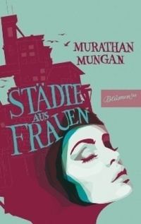 Buchcover: Murathan Mungan. Städte aus Frauen. Blumenbar Verlag, Berlin, 2011.
