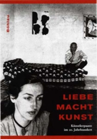 Buchcover: Renate Berger (Hg.). Liebe Macht Kunst - Künstlerpaare im 20. Jahrhundert. Böhlau Verlag, Wien - Köln - Weimar, 2000.
