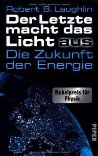 Buchcover: Robert B. Laughlin. Der Letzte macht das Licht aus - Die Zukunft der Energie. Piper Verlag, München, 2012.