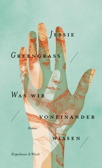 Buchcover: Jessie Greengrass. Was wir voneinander wissen - Roman. Kiepenheuer und Witsch Verlag, Köln, 2020.