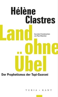 Buchcover: Helene Clastres. Land ohne Übel - Der Prophetismus der Tupi-Guaraní. Turia und Kant Verlag, Wien, 2021.