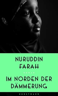 Buchcover: Nuruddin Farah. Im Norden der Dämmerung - Roman. Antje Kunstmann Verlag, München, 2020.