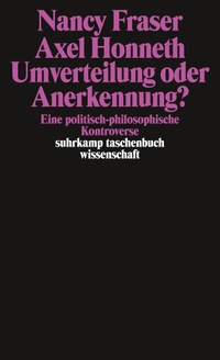 Cover: Nancy Fraser / Axel Honneth. Umverteilung oder Anerkennung? - Eine politisch-philosophische Kontroverse. Suhrkamp Verlag, Berlin, 2003.