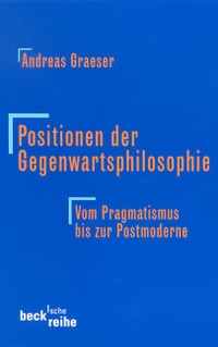 Buchcover: Andreas Graeser. Positionen der Gegenwartsphilosophie - Vom Pragmatismus bis zur Postmoderne. C.H. Beck Verlag, München, 2002.