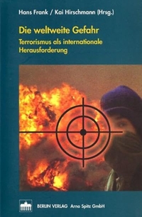 Cover: Hans Frank / Kai Hirschmann (Hg.). Die weltweite Gefahr - Terrorismus als internationale Herausforderung. Berlin Verlag - Arno Spitz, Berlin, 2002.
