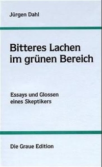 Buchcover: Jürgen Dahl. Bitteres Lachen im grünen Bereich - Essays und Glossen eines Skeptikers. Die Graue Edition, Zell-Unterentersbach, 2001.
