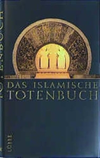 Buchcover: Das islamische Totenbuch - Jenseitsvorstellungen des Islam. Nach der Dresdner und Leipziger Handschrift. Lübbe Verlagsgruppe, Köln, 2002.