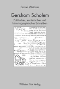 Buchcover: Daniel Weidner. Gershom Scholem - Politisches, esoterisches und historiographisches Schreiben. Diss.. Wilhelm Fink Verlag, Paderborn, 2003.