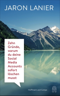 Buchcover: Jaron Lanier. Zehn Gründe, warum du deine Social Media Accounts sofort löschen musst. Hoffmann und Campe Verlag, Hamburg, 2018.