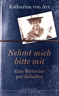 Buchcover: Katharina von Arx. Nehmt mich bitte mit - Eine Weltreise per Anhalter. Nagel und Kimche Verlag, Zürich, 2015.