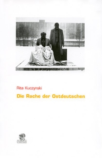 Buchcover: Rita Kuczynski. Die Rache der Ostdeutschen. Parthas Verlag, Berlin, 2002.