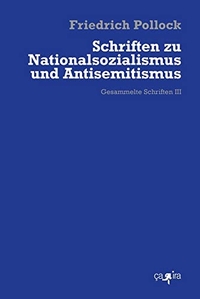 Friedrich Pollock. Schriften zu Nationalsozialismus und Antisemitismus - Gesammelte Schriften 3. Ca ira Verlag, Freiburg i. Br., 2026. Friedrich Pollock. Schriften zu Nationalsozialismus und Antisemitismus - Gesammelte Schriften 3. Ca ira Verlag, Freiburg i. Br., 2026.