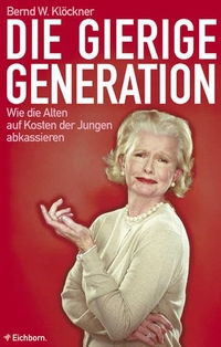 Buchcover: Bern W. Klöckner. Die gierige Generation - Wie die Alten auf Kosten der Jungen abkassieren. Eichborn Verlag, Köln, 2003.