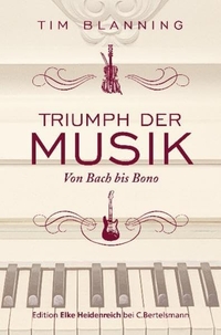 Buchcover: Timothy C. W. Blanning. Triumph der Musik - Von Bach bis Bono. C. Bertelsmann Verlag, München, 2010.