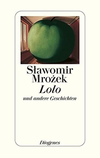 Buchcover: Slawomir Mrozek. Lolo und andere Geschichten - Erzählungen 1971-1980. Diogenes Verlag, Zürich, 2000.