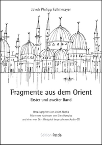 Buchcover: Jakob Philipp Fallmerayer. Fragmente aus dem Orient - Erster und zweiter Band. Edition Raetia, Bozen, 2013.