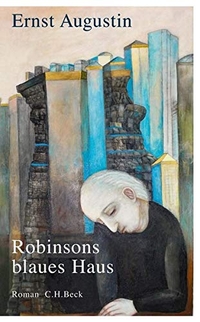 Buchcover: Ernst Augustin. Robinsons blaues Haus - Roman. C.H. Beck Verlag, München, 2012.