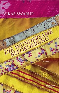 Buchcover: Vikas Swarup. Die wundersame Beförderung - Roman. Kiepenheuer und Witsch Verlag, Köln, 2014.