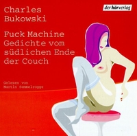 Buchcover: Charles Bukowski. Fuck Machine - Gedichte vom südlichen Ende der Couch. Gelesen von Martin Semmelrogge. 1 CD. DHV - Der Hörverlag, München, 2003.